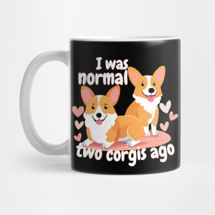 I Was Normal Two Corgis Ago Mug